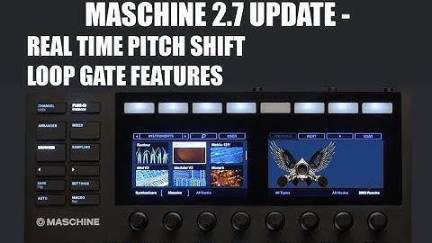 MASCHINE 2.7.1 UPDATE -  FIRST LOOK PT 2. REAL TIME PITCH SHIFT AUDIO PLUG- IN  / GATE & LOOP