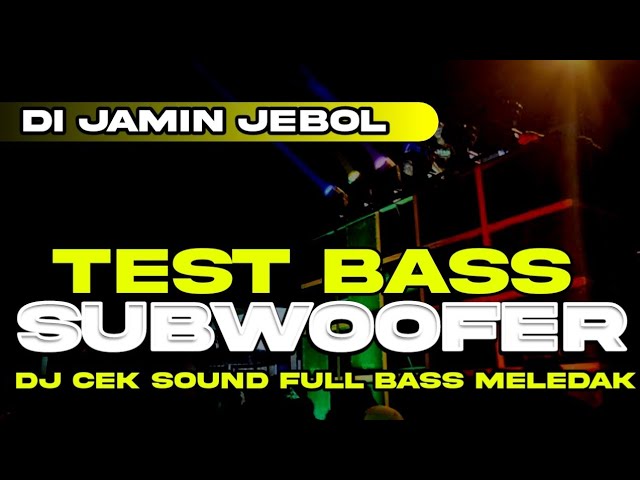 DJ CEK SOUND TEST BASS SUBWOOFER FULL BASS MELEDAK DI JAMIN JEBOL class=