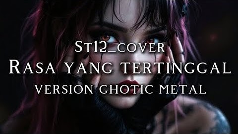 🎵St12_Rasa yang tertinggal-(version ghotic metal cover) 