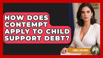 How Does Contempt Apply To Child Support Debt? - Family Law Gurus