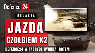 Jazda czołgiem K2 Black Panther | Defence24 w fabryce Hyundai Rotem | Relacja