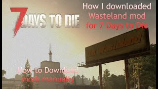 How to download Wasteland a fallout mod in 7 Days to Die. Alpha 21