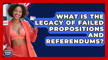What Is The Legacy Of Failed Propositions And Referendums? - First Time Voter Expert