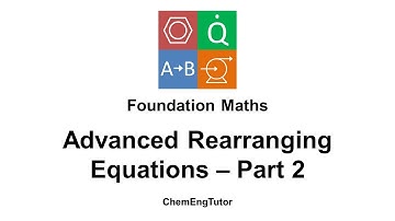Foundation Maths: Advanced Rearranging Equations - Part 2