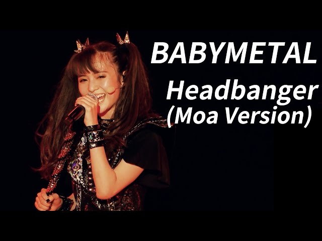 Babymetal - Headbanger (Moa Version / Legend M) Eng Subs class=
