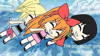 The Powerpuff Girls Were Bornblossombabollsbatercape