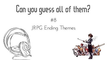 Can You Guess All of Them? #8 - JRPG Ending Themes