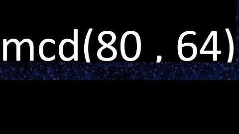 mcd 80 y 64 , maximo comun divisor , mcd(80 , 64) como se halla , ejemplos