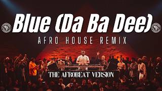 Eiffel 65 – Blue (Da Ba Dee) [Afro House Remix] | Deep Club Party Mix 🔥
