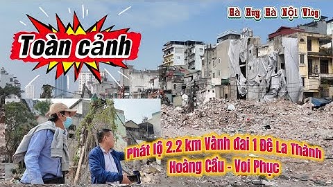 PHÁT LỘ TOÀN CẢNH 2.2 KM MẶT BẰNG VÀNH ĐAI 1 LA THÀNH HOÀNG CẦU - VOI PHỤC - Hà Huy Hà Nội Vlog #672