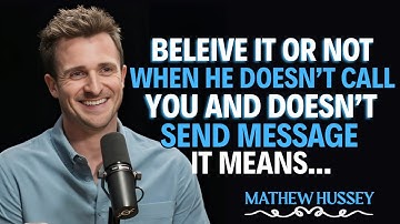 Believe it or not, when he doesn’t call or message you, it means… – Matthew Hussey