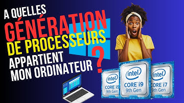 Comment savoir à quelle génération de processeur appartient notre ordinateur
