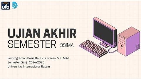 UAS - Pemrograman Basis Data | 3SIMA - Universitas Internasional Batam (UIB)