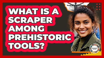 What Is A Scraper Among Prehistoric Tools? - Anthropology Insights