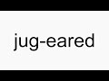 How to pronounce jug-eared