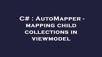 C# : AutoMapper - mapping child collections in viewmodel
