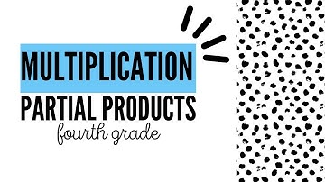 Multiplication with Partial Products (4th Grade 4.NBT.5)