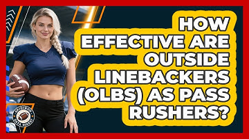 How Effective Are Outside Linebackers (OLBs) As Pass Rushers? - Gridiron Data Digest