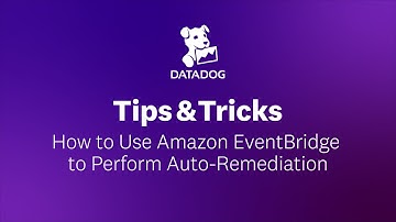 How to Use Amazon EventBridge to Perform Auto-Remediation | Datadog Tips & Tricks