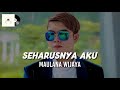 Maulana Wijaya - Seharusnya Aku (Official Lyrics Video))