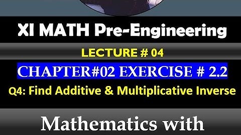 Q4 i ii iii| find additive and multiplicative inverse | exercise 2.2 | chap 2 |xi math | Engineering