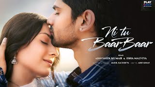 Ni Tu Baar Baar Teaser - Isha Malviya And Abhishek Kumar Song Abhishek Kumar Isha Malviya