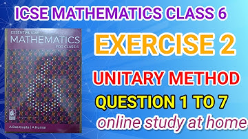 UNITARY METHOD||EXERCISE 2 || ICSE ESSENTIAL MATHEMATICS|| A DAS GUPTA|| CLASS 6