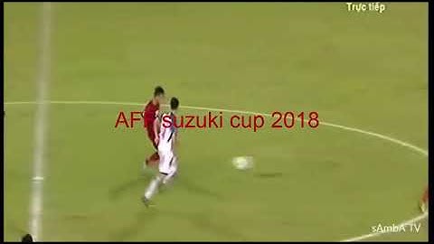 Màn trình diễn ấn tượng của phan văn đức tại AFF SUZUKI CUP 2018