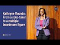 Kathryne maundu from a notetaker to a multiple boardroom figure