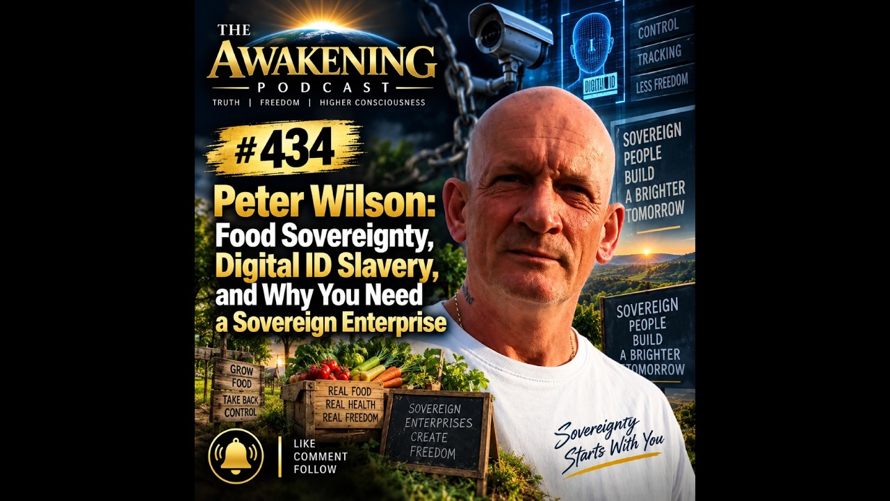 #434 Peter Wilson: Food Sovereignty, Digital ID Slavery, and Why You Need a Sovereign Enterprise