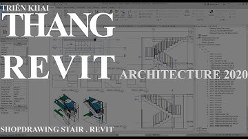 KHAI TRIỂN THANG VỚI REVIT ARCHITECTURE 2020. Stair shop drawings. Revit 2020. (P1)