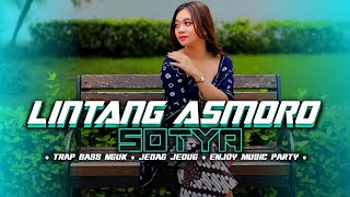 DJ PALING ENAK ‼️ SOTYA X LINTANG ASMORO • TRAP BASS NGUK X JEDAG JEDUG  • GASTA FUTURISTIK