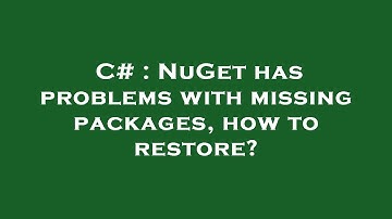 C# : NuGet has problems with missing packages, how to restore?