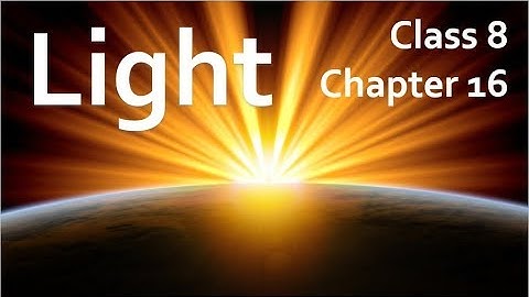 Light Class 8 Science Chapter 16 - Explanation, Question Answers, CBSE NCERT