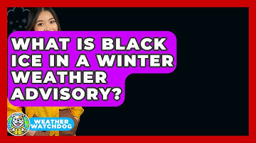 What Is Black Ice In A Winter Weather Advisory? - Weather Watchdog