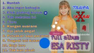 ESA RISTY || FULL ALBUM || RUNTAH || TIARA || EFEK GEDANG KLUTUK || TERBARU || TANPA IKLAN
