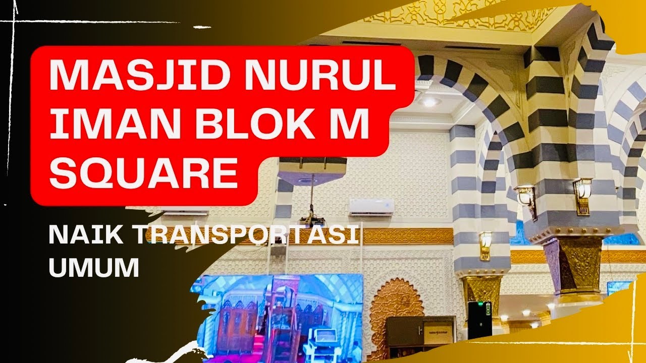 Cara Ke Masjid Nurul Iman Blok M Square Naik KRL & Transjakarta Dari Arah Bogor