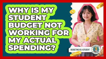 Why Is My Student Budget Not Working For My Actual Spending? - Budgeting as a Student