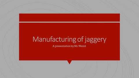 Manufacturing of Jaggery-PPT