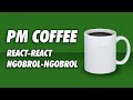 Pm coffee  ngobrolngobrol dan reactreact