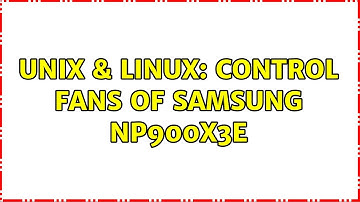 Unix & Linux: Control fans of Samsung NP900X3E (2 Solutions!!)