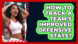How To Track A Team's Improved Offensive Stats