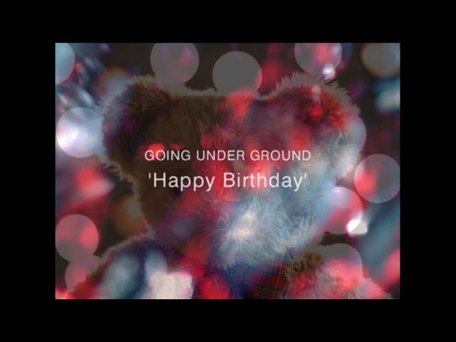 GOING UNDER GROUND - Happy Birthday (Music Video) - YouTube