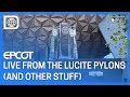 🔴LIVE from the Lucite Pylons at EPCOT (and other stuff I guess)