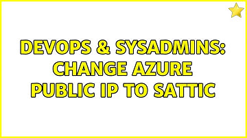 DevOps & SysAdmins: Change Azure Public IP to Sattic (2 Solutions!!)
