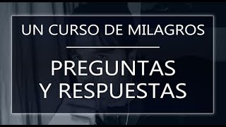 Un Curso de Milagros. Preguntas y respuestas (060922)