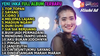 YENI INKA TOP TOPAN-SAYANG-CIDRO 3||FULL ALBUM TERBARU