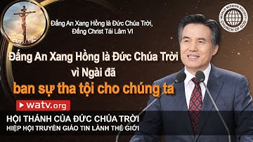 Đấng An Xang Hồng là Đức Chúa Trời, Đấng Christ Tái Lâm VI | Hội Thánh của Đức Chúa Trời