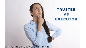 Trustee Vs. Executor