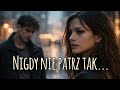 Nigdy nie patrz tak | Rockowa ballada o tym co wraca | Ale-muza